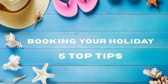 Booking Your Holiday: 5 Top Tips 