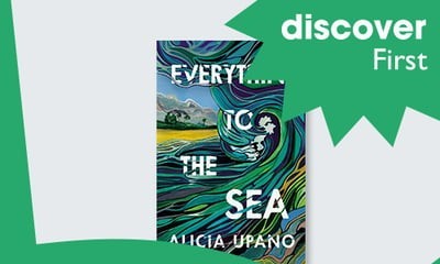 Free Copy of 'Everything to the Sea' by Alicia Upano